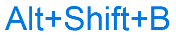 Alt+Shift+B keyboard shortcut