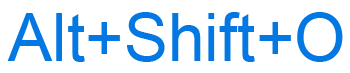 Alt+Shift+O keyboard shortcut