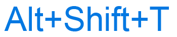 Alt+Shift+T keyboard shortcut