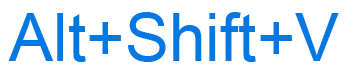 Alt+Shift+V keyboard shortcut