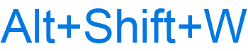 Alt+Shift+W keyboard shortcut