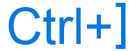 Ctrl+] or Ctrl and close bracket keyboard shortcut