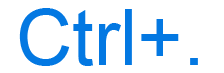 Ctrl+. or Ctrl and period keyboard shortcut