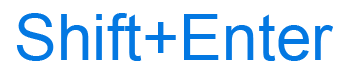 Shift+Enter keyboard shortcut